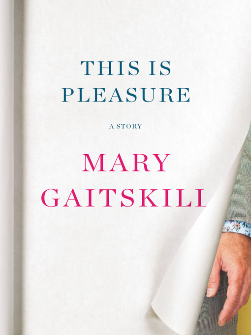 Title details for This Is Pleasure by Mary Gaitskill - Wait list